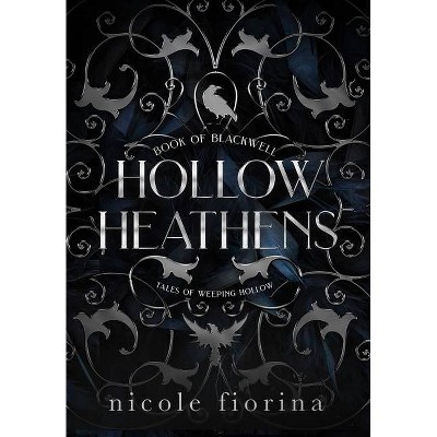 Hollow Heathens - (Tales of Weeping Hollow) by  Nicole Fiorina (Hardcover)