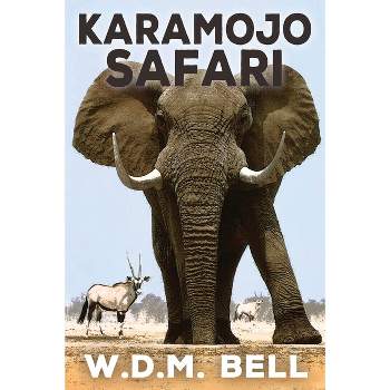 Karamojo Safari - by  Walter D M Bell (Paperback)