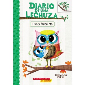 Diario de Una Lechuza #10: Eva Y Bebé Mo (Owl Diaries #10: Eva and Baby Mo) - (Diario de una Lechuza) by  Rebecca Elliott (Paperback) - 1 of 1