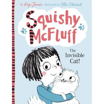 Squishy McFluff: The Invisible Cat! - by  Pip Jones (Paperback)