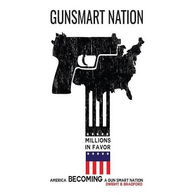 Gunsmart Nation - by  Dwight B Bradford (Paperback)