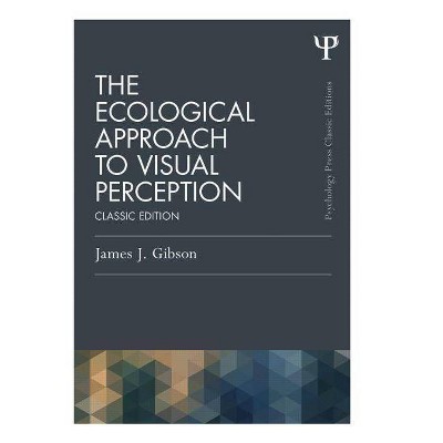 The Ecological Approach to Visual Perception - (Psychology Press & Routledge Classic Editions) by  James J Gibson (Paperback)