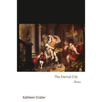 The Eternal City - (Princeton Contemporary Poets) by  Kathleen Graber (Paperback)
