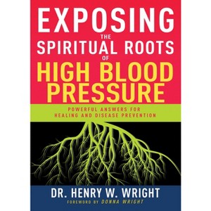 Exposing the Spiritual Roots of High Blood Pressure - by  Henry W Wright (Paperback) - 1 of 1