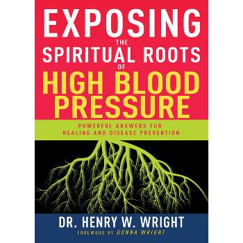 Exposing the Spiritual Roots of High Blood Pressure - by  Henry W Wright (Paperback)