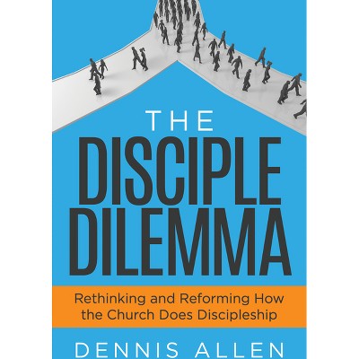 The Disciple Dilemma - by  Dennis Allen (Paperback)