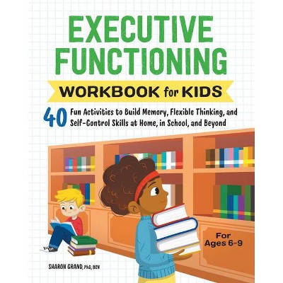 Executive Functioning Workbook for Kids - (Health and Wellness Workbooks for Kids) by  Sharon Grand (Paperback)