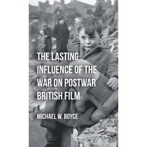 The Lasting Influence of the War on Postwar British Film - by  M Boyce (Hardcover) - 1 of 1