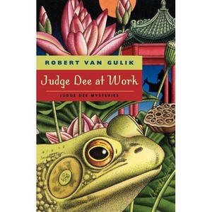 Judge Dee at Work - (Judge Dee Mysteries) by  Robert Van Gulik (Paperback) - 1 of 1