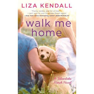 Walk Me Home - (Silverlake Ranch Novel, a) by  Liza Kendall (Paperback)