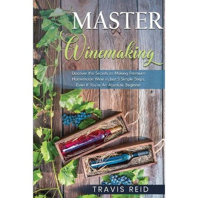 Master Winemaking - by  Travis Reid (Paperback)