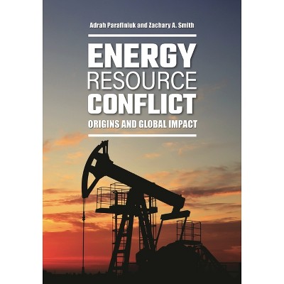 Energy Resource Conflict - by  Adrah N Parafiniuk & Zachary A Smith (Hardcover)