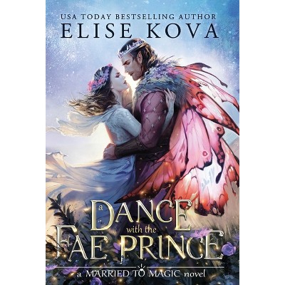 A Dance with the Fae Prince - (Married to Magic) by Elise Kova