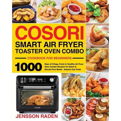 COSORI Smart Air Fryer Toaster Oven Combo Cookbook for Beginners - by  Jensson Raden (Paperback)