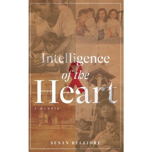 Intelligence of the Heart - by  Susan Belfiore (Paperback) - 1 of 1