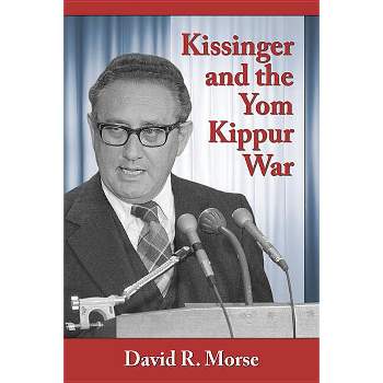 Kissinger and the Yom Kippur War - by  David R Morse (Paperback)