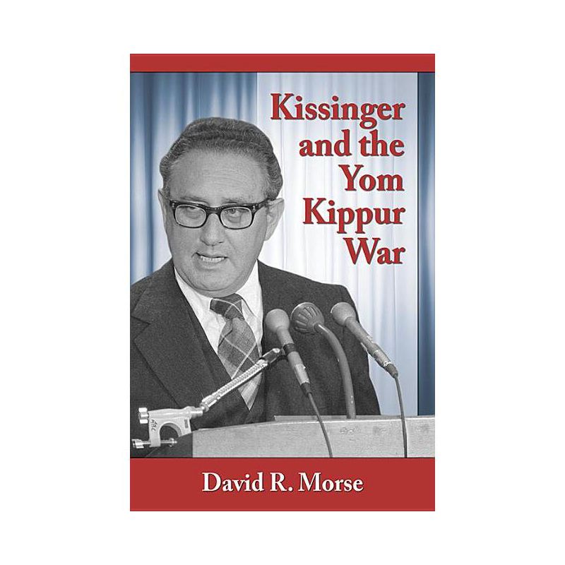 Kissinger and the Yom Kippur War - by  David R Morse (Paperback), 1 of 2
