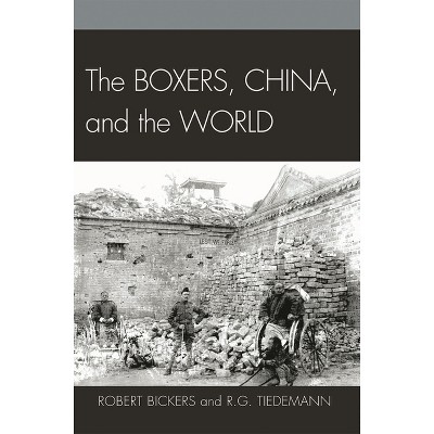 Boxers, China, and the World - by Robert Bickers & R G Tiedemann