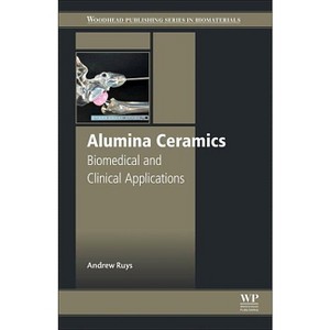 Alumina Ceramics - (Woodhead Publishing Biomaterials) by  Andrew J Ruys (Paperback) - 1 of 1