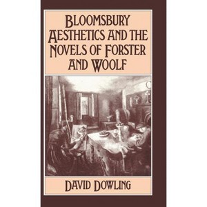 Bloomsbury Aesthetics and the Novels of Forster and Woolf - by  David Dowling (Hardcover) - 1 of 1