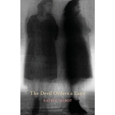 The Devil Orders a Latte - by  Katrin Talbot (Paperback)
