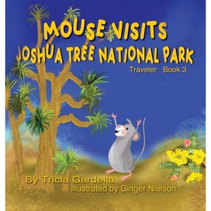 Mouse Visits Joshua Tree National Park - by  Tricia Gardella (Hardcover) - 1 of 1