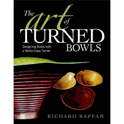 The Art of Turned Bowls - by  Richard Raffan (Paperback)