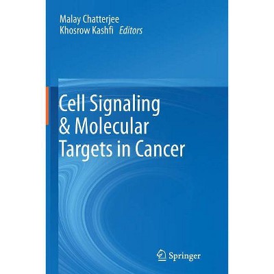 Cell Signaling & Molecular Targets in Cancer - by  Malay Chatterjee & Khosrow Kashfi (Paperback)