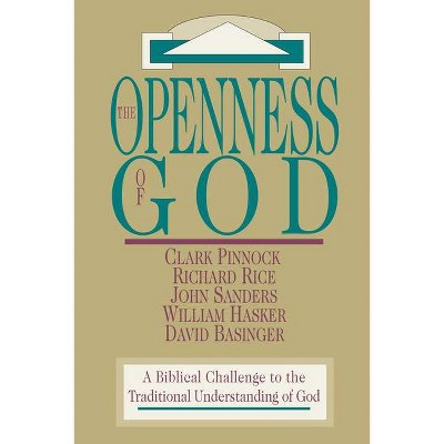 The Openness of God - by  Clark H Pinnock & Richard Rice & John Sanders & William Hasker & David Basinger (Paperback)