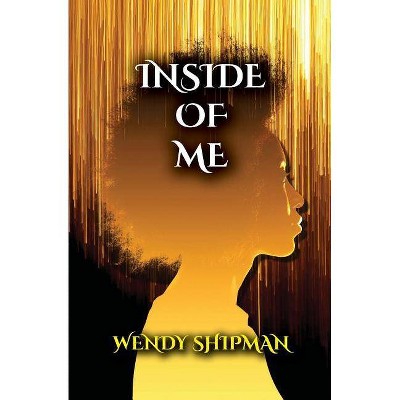 Inside Of Me - by  Wendy M Shipman (Paperback)