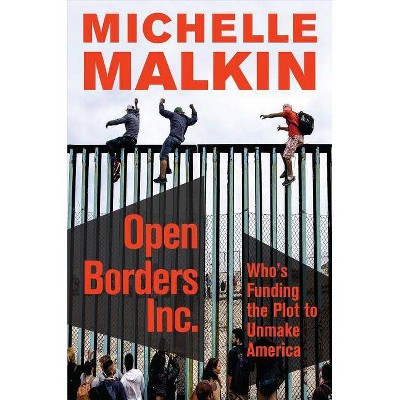 Open Borders Inc. - by  Michelle Malkin (Hardcover)