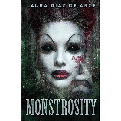 Monstrosity - by  Laura Diaz de Arce (Paperback)