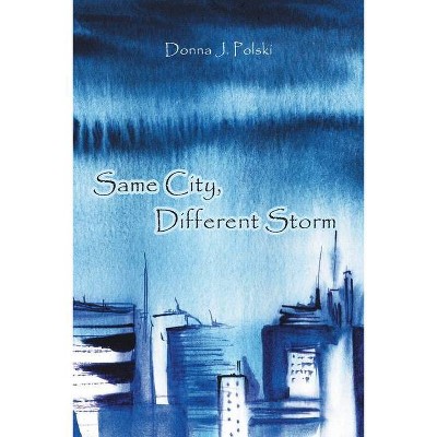 Same City, Different Storm - by  Donna J Polski (Paperback)