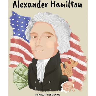 Alexander Hamilton - by  Inspired Inner Genius (Hardcover)