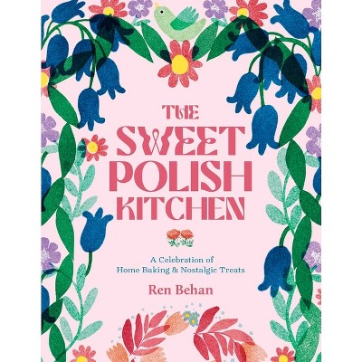 The Sweet Polish Kitchen By Ren Behan Hardcover Target   GUEST 9b454cc2 6e8b 45b8 A8ca Bb3c0ee8b038