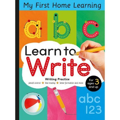 Learn to Write - (My First Home Learning) by  Lauren Crisp (Paperback)