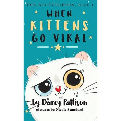 When Kittens Go Viral - by  Darcy Pattison & Nicole Standard (Hardcover)