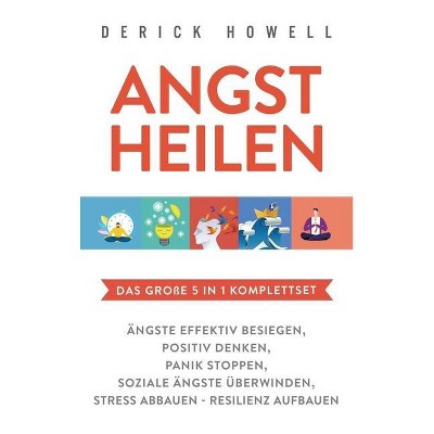 Angst heilen - Das große 5 in 1 Komplettset - by  Derick Howell (Hardcover)