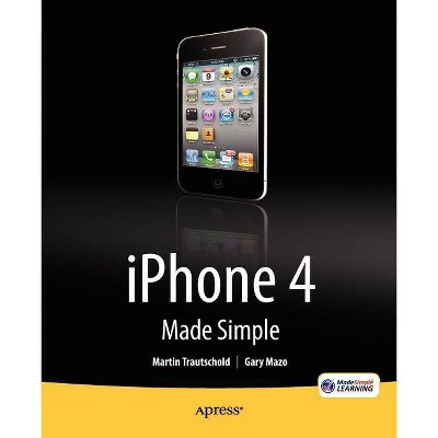 IPhone 4 Made Simple - (Madesimple Learning) by  Martin Trautschold & Gary Mazo & Msl Made Simple Learning & Rene Ritchie (Paperback)