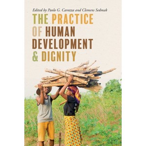 The Practice of Human Development and Dignity - (Kellogg Institute Democracy and Development) by  Paolo G Carozza & Clemens Sedmak (Hardcover) - 1 of 1