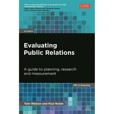 Evaluating Public Relations - (PR in Practice) 3rd Edition by  Tom Watson & Paul Noble (Paperback)