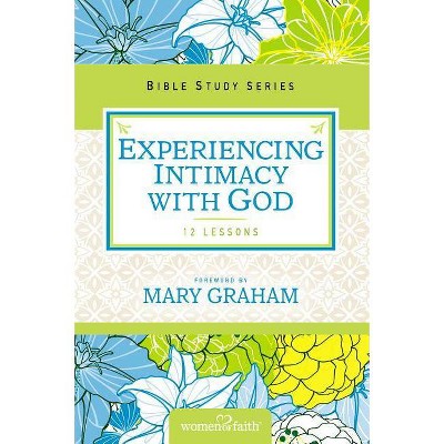 Experiencing Intimacy with God - (Women of Faith Study Guide) by  Women of Faith & Christa J Kinde (Paperback)