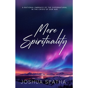 Mere Spirituality - by  Joshua Spatha (Paperback) - 1 of 1
