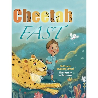 Cheetah Fast - by  Savannah Lehman (Hardcover)