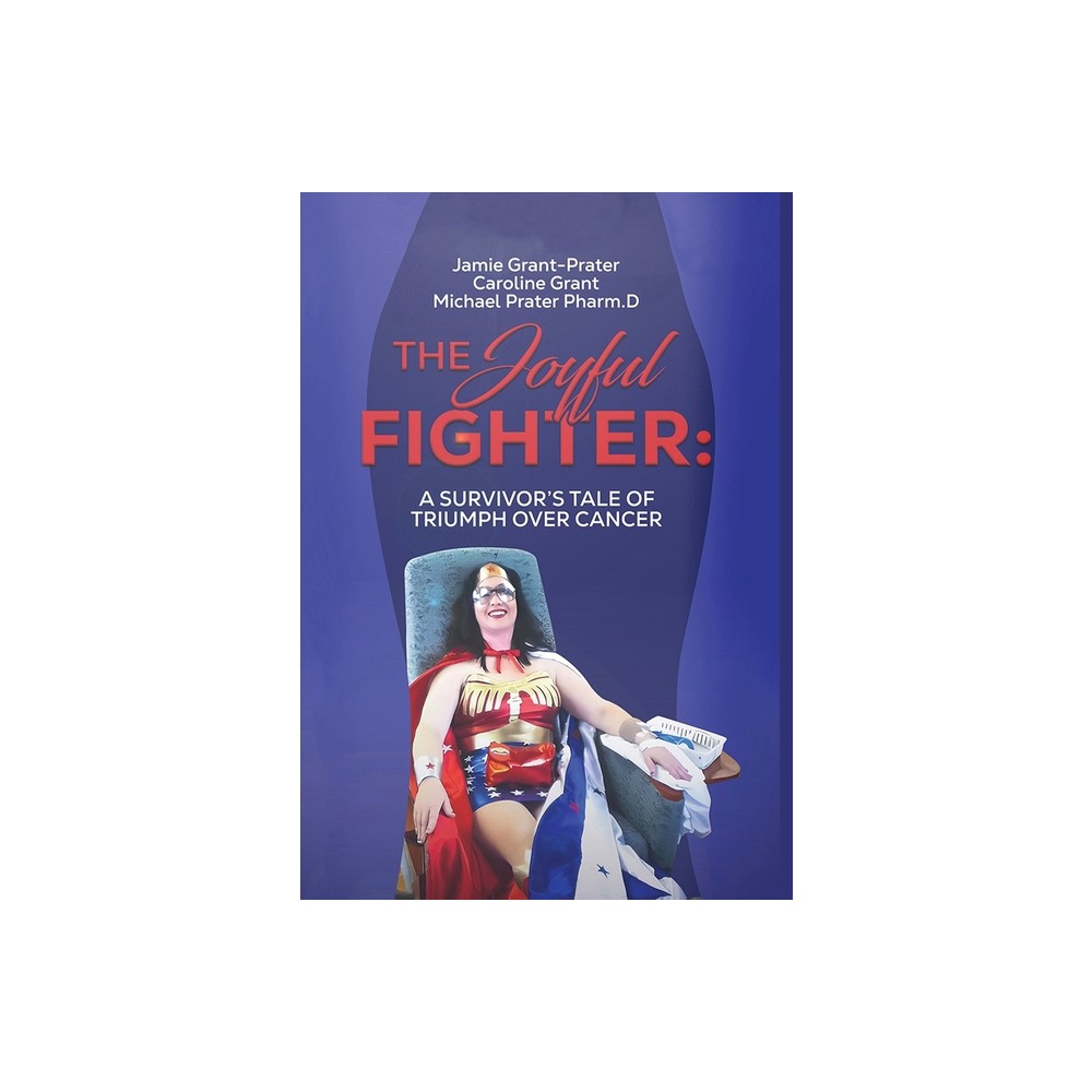 The Joyful Fighter - by Jamie Grant-Prater & Caroline Grant & Michael Prater Pharm D (Hardcover)