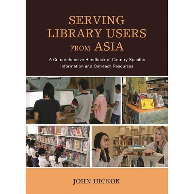 Serving Library Users from Asia - by  John Hickok (Hardcover)
