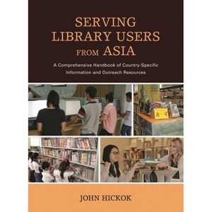 Serving Library Users from Asia - by  John Hickok (Hardcover) - 1 of 1