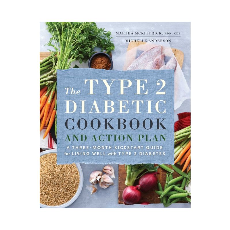 The Type 2 Diabetic Cookbook & Action Plan - by  Martha McKittrick & Michelle Anderson (Paperback), 1 of 2