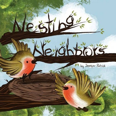 Nesting Neighbors - by  Jennifer Patrick (Paperback)