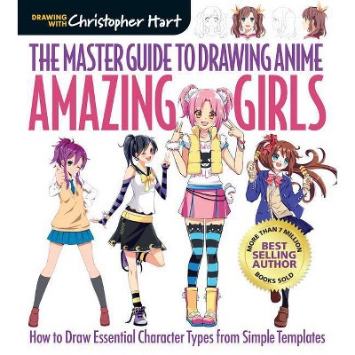 The Master Guide to Drawing Anime: Amazing Girls, 2 - by  Christopher Hart (Paperback)